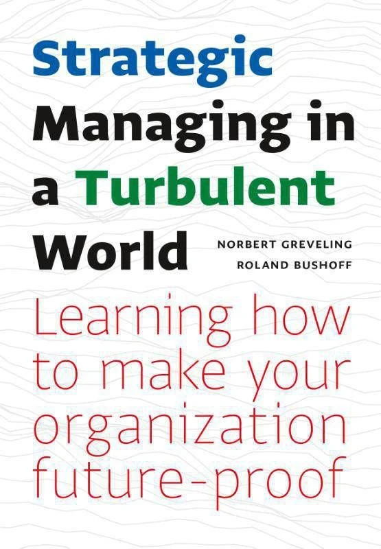 Strategic Managing In A Turbulent World Norbert Greveling En Roland Bushoff